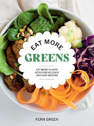 Eat More Greens: Eat More Plants with Over 65 Quick and Easy Recipes
