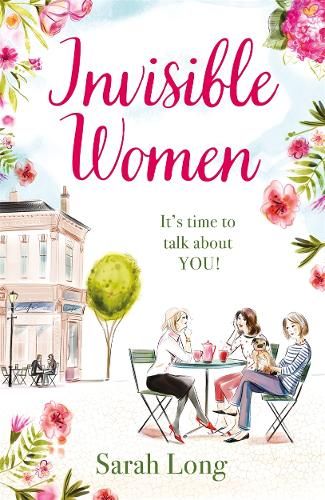 Invisible Women: A hilarious, feel-good novel of love, motherhood and friendship