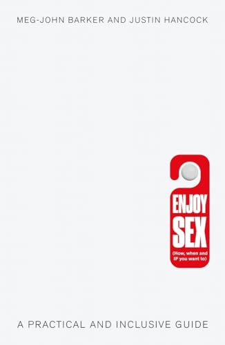 Enjoy Sex (How, when and if you want to): A Practical and Inclusive Guide