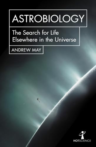 Astrobiology: The Search for Life Elsewhere in the Universe