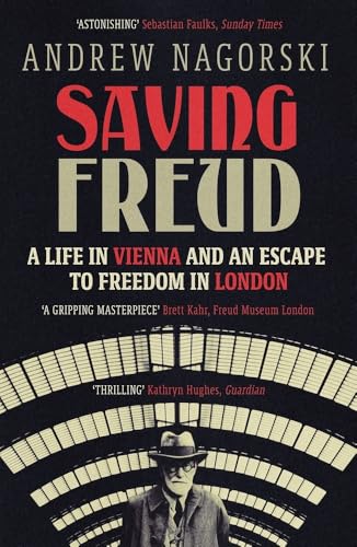 Saving Freud: A Life in Vienna and an Escape to Freedom in London
