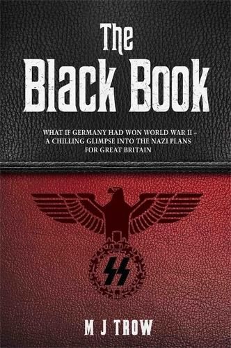 The Black Book: What if Germany had won World War II - A Chilling Glimpse into the Nazi Plans for Great Britain: What if Germany had won World War II - A Chilling Glimpse into the Nazi Plans for Great Britain