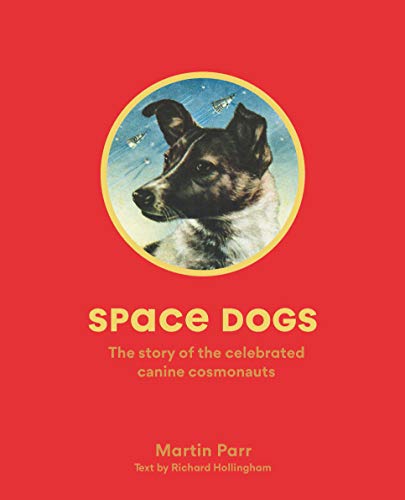 Space Dogs: The Story of the Celebrated Canine Cosmonauts