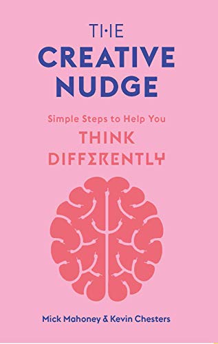 The Creative Nudge: Simple Steps to Help You Think Differently