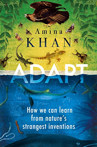 Adapt: How We Can Learn from Nature's Strangest Inventions