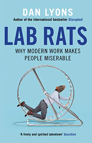 Lab Rats: Why Modern Work Makes People Miserable