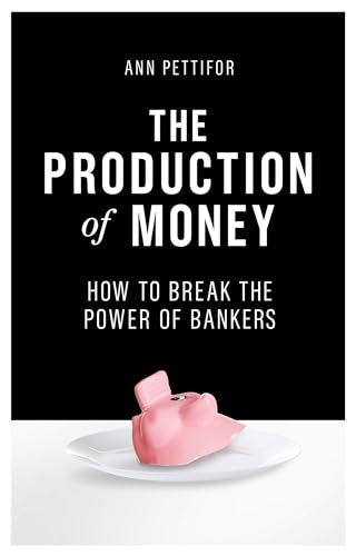 The Production of Money: How to Break the Power of Bankers