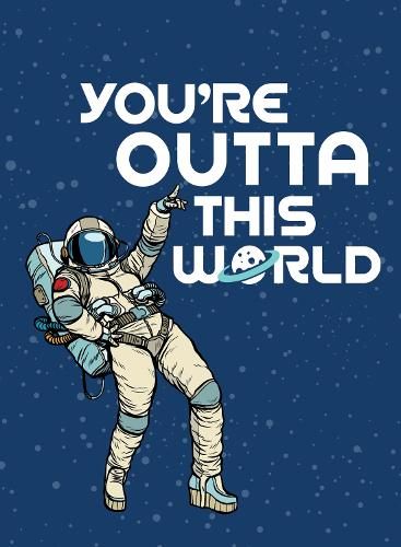 You're Outta This World: Uplifting Quotes and Astronomical Puns to Rock Your World