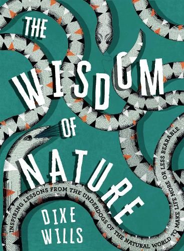 The Wisdom of Nature: Inspiring Lessons from the Underdogs of the Natural World to Make Life More or Less Bearable