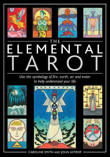 The Elemental Tarot: Use the symbology of fire, earth, air and water to help understand your life