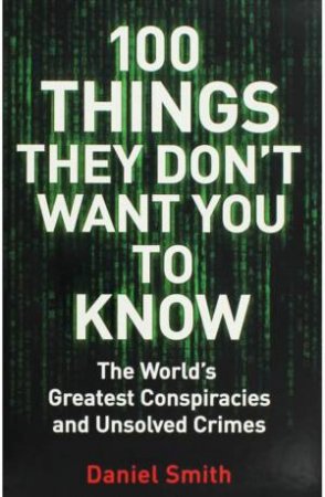 100 Things They Don't Want You To Know: World's Greatest Conspiracies & Unsolved Crimes