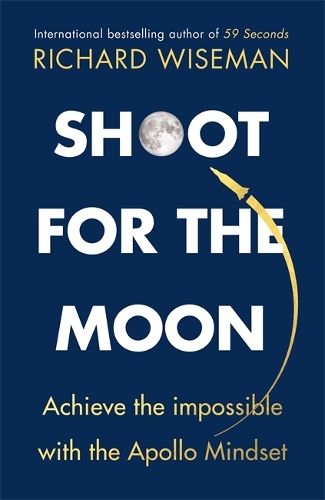 Shoot for the Moon: How the Moon Landings Taught us the 8 Secrets of Success