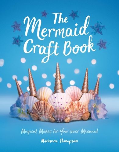 The Mermaid Craft Book: Magical Makes for Your Inner Mermaid