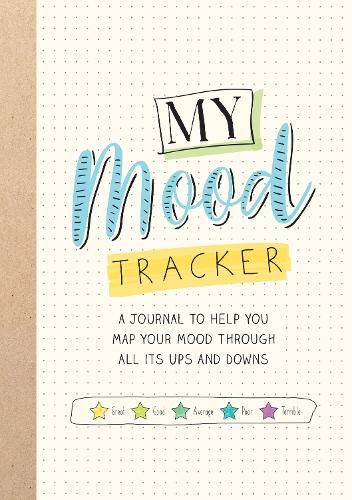 My Mood Tracker: A Journal to Help You Map Your Mood Through All Its Ups and Downs