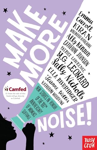 Make More Noise!: New stories in honour of the 100th anniversary of women's suffrage