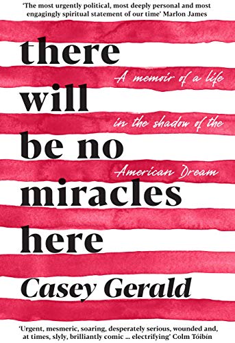 There Will Be No Miracles Here: A memoir from the dark side of the American Dream