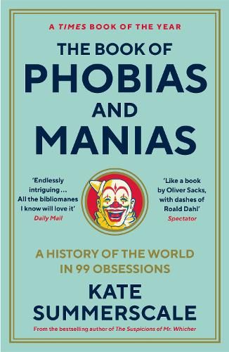 The Book of Phobias and Manias: A History of the World in 99 Obsessions