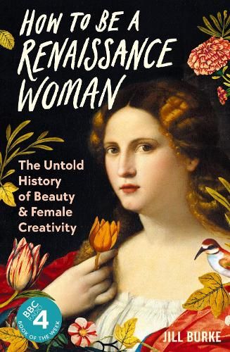 How to be a Renaissance Woman: The Untold History of Beauty and Female Creativity