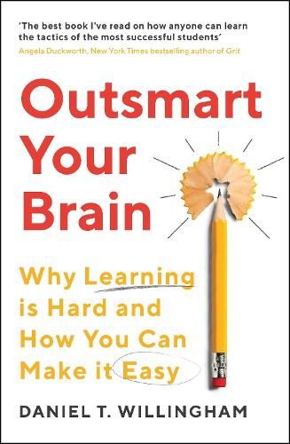 Outsmart Your Brain: Why Learning is Hard and How You Can Make It Easy