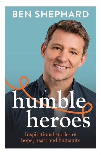 Humble Heroes: Uplifting and inspirational stories from real-life heroes