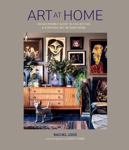 Art at Home: An Accessible Guide to Collecting and Curating Art in Your Home