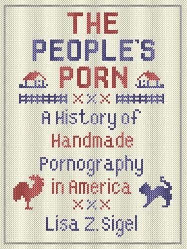 The People's Porn: A History of Handmade Pornography in America