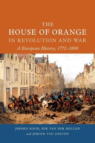 The House of Orange in Revolution and War: A European History, 1772-1890: 2022