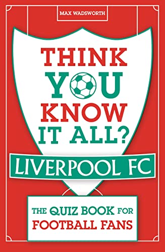 Think You Know It All? Liverpool FC: The Quiz Book for Football Fans