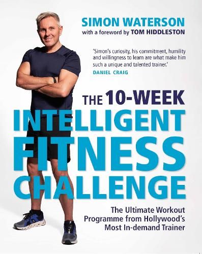 The 10-Week Intelligent Fitness Challenge (with a foreword by Tom Hiddleston): The Ultimate Workout Programme from Hollywood's Most In-demand Trainer