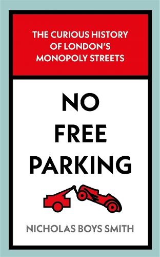 No Free Parking: The Curious History of London's Monopoly Streets