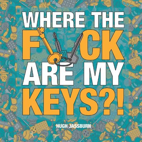 Where the F*ck Are My Keys?: A Search-and-Find Adventure for the Perpetually Forgetful