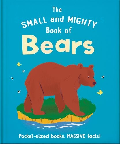 The Small and Mighty Book of Bears: Pocket-sized books, MASSIVE facts!