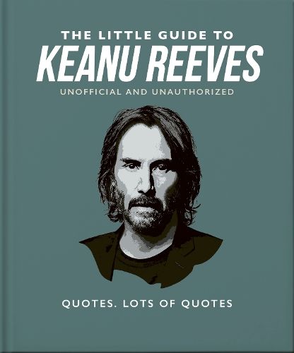 The Little Guide to Keanu Reeves: The Nicest Guy in Hollywood