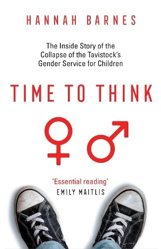 Time to Think: The Inside Story of the Collapse of the Tavistock's Gender Service for Children