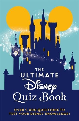 The Ultimate Disney Quiz Book: Over 1000 questions to test your Disney knowledge!