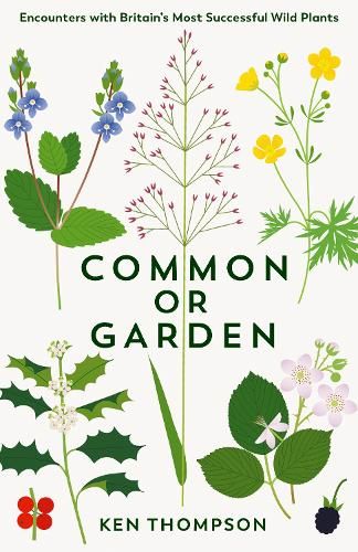 Common or Garden: Encounters with Britain's 50 Most Successful Wild Plants