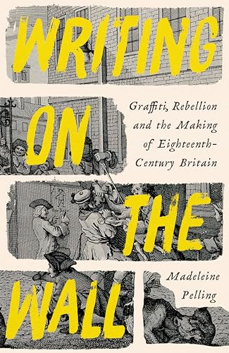 Writing on the Wall: Graffiti and Rebellion in Eighteenth-Century Britain