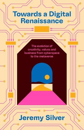 Towards a Digital Renaissance: The evolution of creativity, values and business from cyberspace to the metaverse