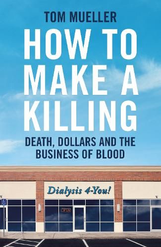 How to Make a Killing: Death, Dollars and the Business of Blood