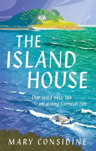 The Island House: Our Wild New Life on a Tiny Cornish Isle