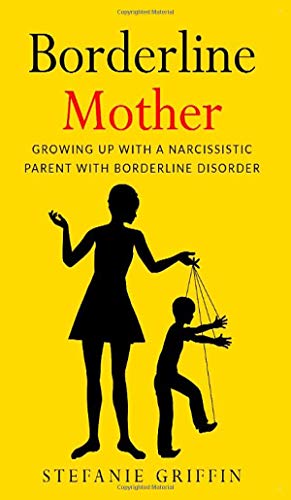 Borderline Mother: Growing up with a Narcissistic Parent with Borderline Disorder