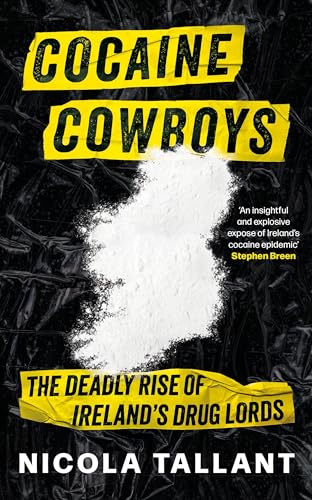 Cocaine Cowboys: The Deadly Rise of Ireland's Drug Lords