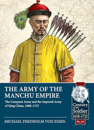 Army of the Manchu Empire: The Conquest Army and the Imperial Army of Qing China, 1600-1727