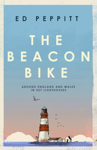 The Beacon Bike: Around England and Wales in 327 Lighthouses