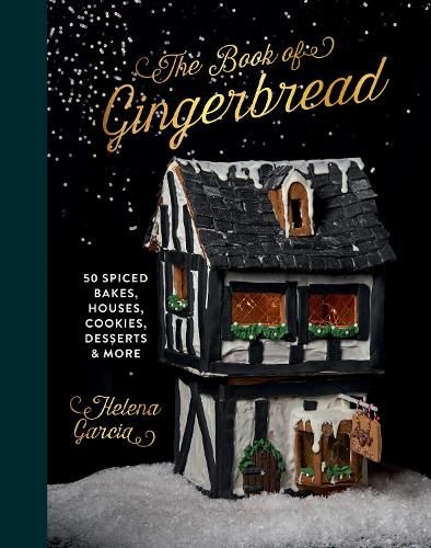 The Book Of Gingerbread: 50 Spiced Bakes, Houses, Cookies, Desserts and More
