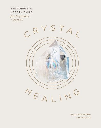 Crystal Healing: The Complete Modern Guide for Beginners and Beyond