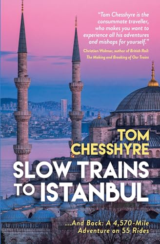 Slow Trains to Istanbul: ...And Back: A 4,570-Mile Adventure on 55 Rides