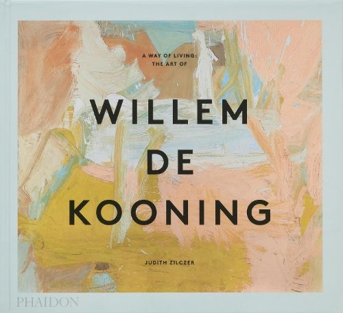 A Way of Living: The Art of Willem de Kooning