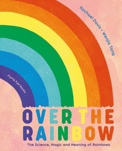 Over the Rainbow: The Science, Magic and Meaning of Rainbows