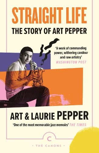 Straight Life: The Story Of Art Pepper